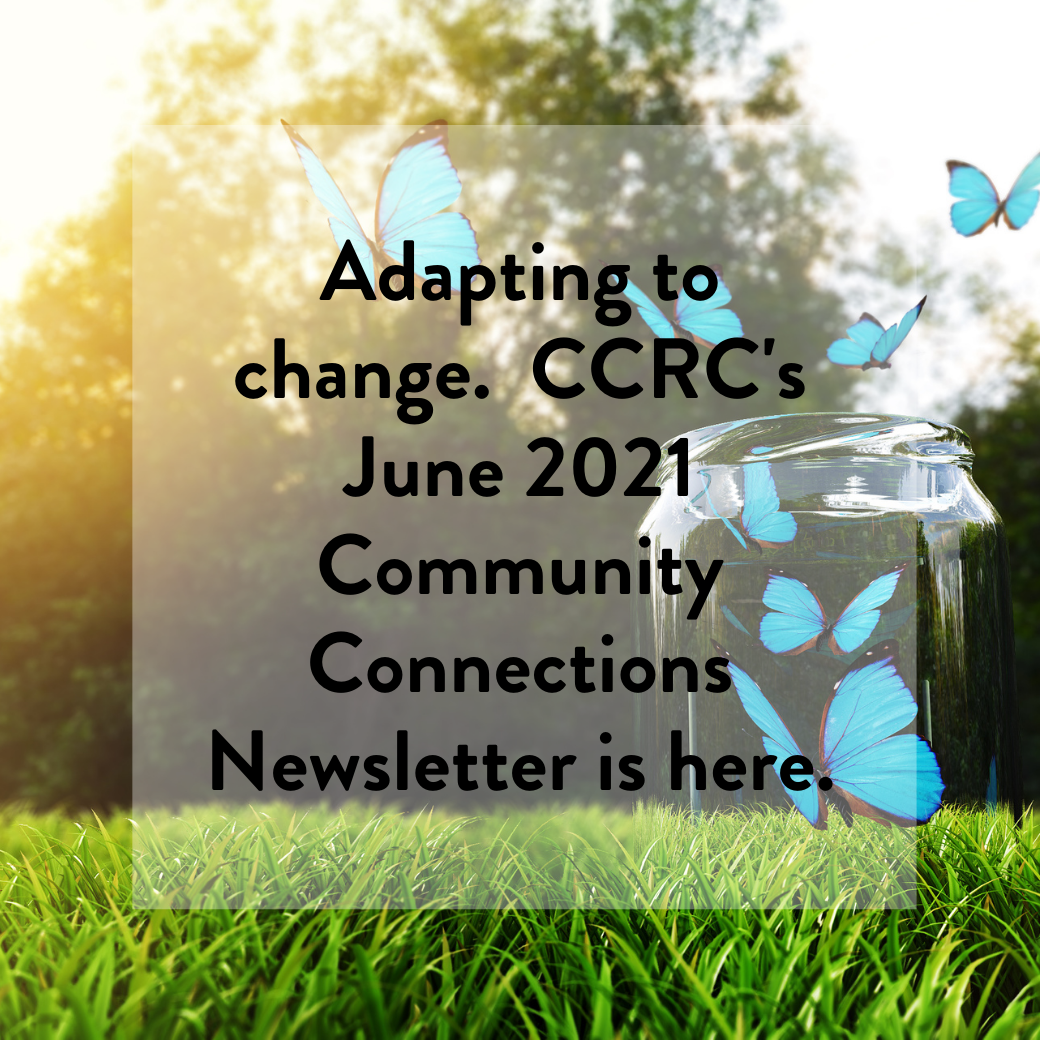 Adapting to Change. CCRC's June 2021 Community Connections Newsletter is here