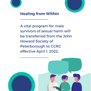 White background with an image of three non-descript men talking.  The words 'Healing from Within' A vital program for male survivors of sexual harm will be transferred from the John Howard Society of Peterborough to CCRC effective April 1, 2022.
