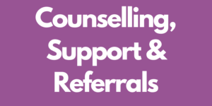 Counselling, Support & Referrals